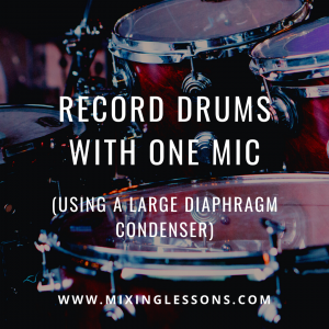How to record drums with one mic (using a large diaphragm condenser)