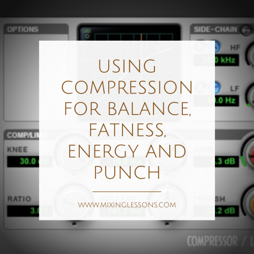 Using compression for balance, fatness, energy and punch